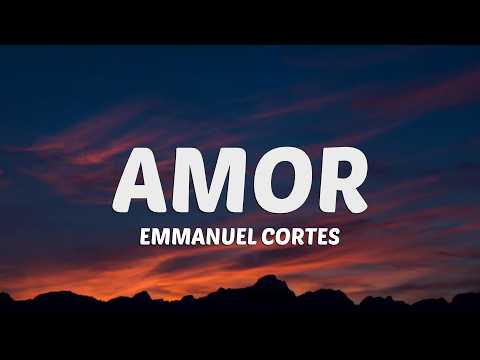 Emmanuel Cortes - AMOR (Letra)