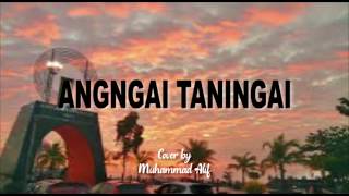 lirik lagu - Angngai Taningai - cover by Muhammad alif (video Lyrik)