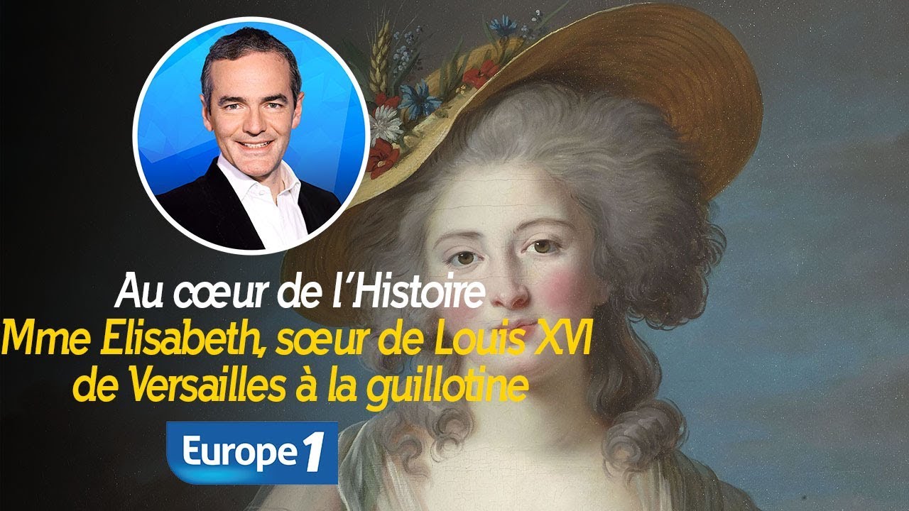Au cœur de l'histoire: Mme Elisabeth, sœur de Louis XVI de Versailles à la guillotine
