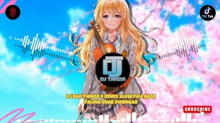 DJ Bad Things X Remix Slow Full Bass Paling Enak Didengar