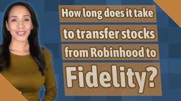 How long does it take to transfer stocks from Robinhood to Fidelity?