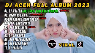 DJ ACEH FULL ALBUM - DJ MALEE FULL BASS VIRAL TIKTOK TERBARU 2023