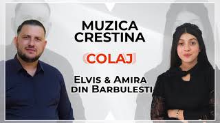 Elvis si Amira din Barbulesti - Colaj Muzica Crestina 2021