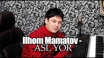 Ilhom Mamatov - Asl yor ( jonli ijro )