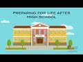 PREPARING FOR LIFE AFTER HIGH SCHOOL