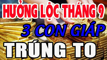 Hưởng lộc tháng 9, 3 con giáp may mắn bức phá thành công, hanh thông tài vận, làm gì cũng xuôi chèo