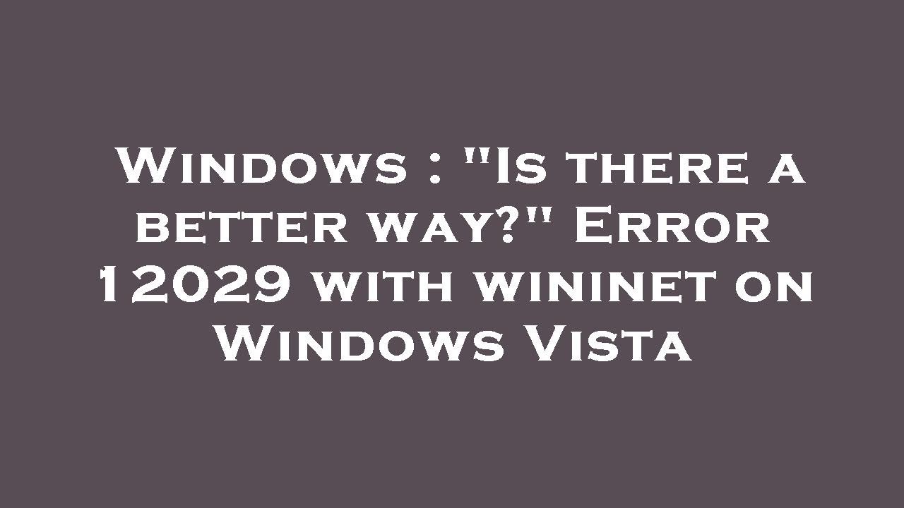 Windows Is There A Better Way Error 12029 With Wininet On Windows Windows Is There A Better Way Error 12029 With Wininet On Windows