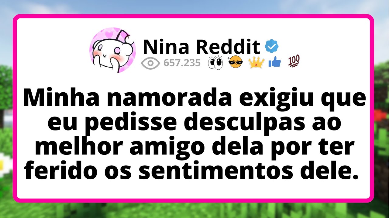 Minha NAMORADA exigiu que eu pedisse DESCULPAS ao melhor amigo dela por ter FERIDO os sentimentos...