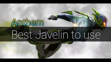 Anthem - What is the best Javelin to use?