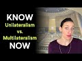 Know It Now: What&#39;s the Difference Between Unilateralism and Multilateralism?