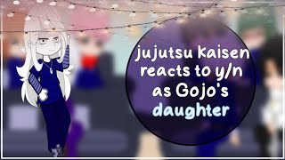 jujutsu kaisen reacts to y/n as Gojo's daughter |