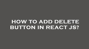 How to add delete button in react js?