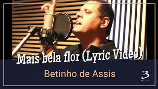 Mais bela flor - Betinho de Assis - Cantor Catolico (Lyric Video)
