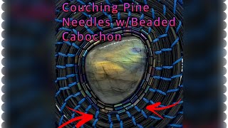 Tutorial - How To Couch Pine Needles to a Beaded Cabochon Center for Beginners Wealth