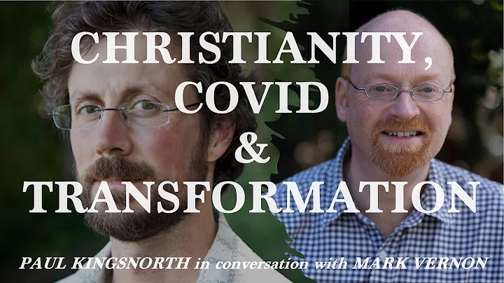 Christianity, Covid & Transformation  Paul Kingsno...