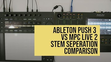 Stem Separation Comparison Between Ableton Push 3 Standalone & Akai MPC Live 2 Standalone
