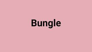 'Bungle' Meaning and Pronunciation