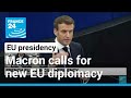 French EU presidency: Macron calls for new European diplomacy, security framework • FRANCE 24