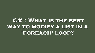C# : What is the best way to modify a list in a 