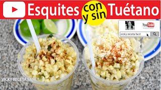 ESQUITES DE ELOTE CON TUÉTANO | Vicky Receta Facil