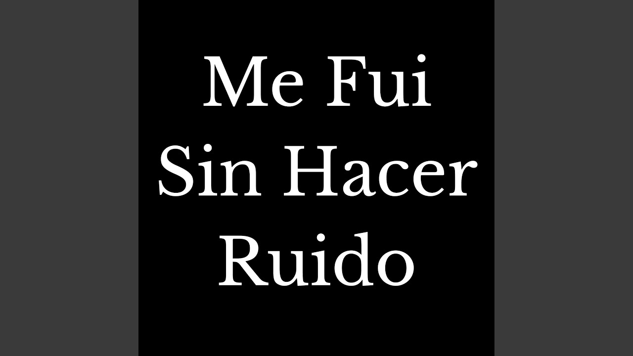 Me Fui Sin Hacer Ruido