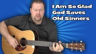 I Am So Glad God Saves Old Sinners chords