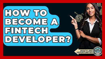 How To Become A Fintech Developer? - AssetsandOpportunity.org