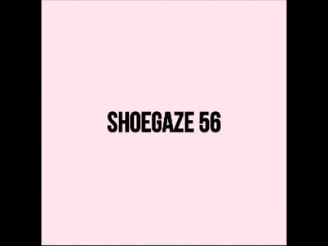 Shoegaze Compilation Vol.56