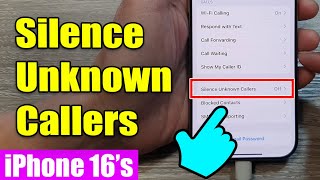 iPhone 16/16 Pro Max: How to Turn On/Off Silence Unknown Callers