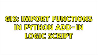 GIS: Import functions in python Add-In logic script