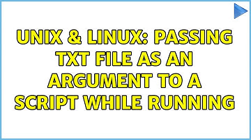 Unix & Linux: Passing txt file as an argument to a script while running