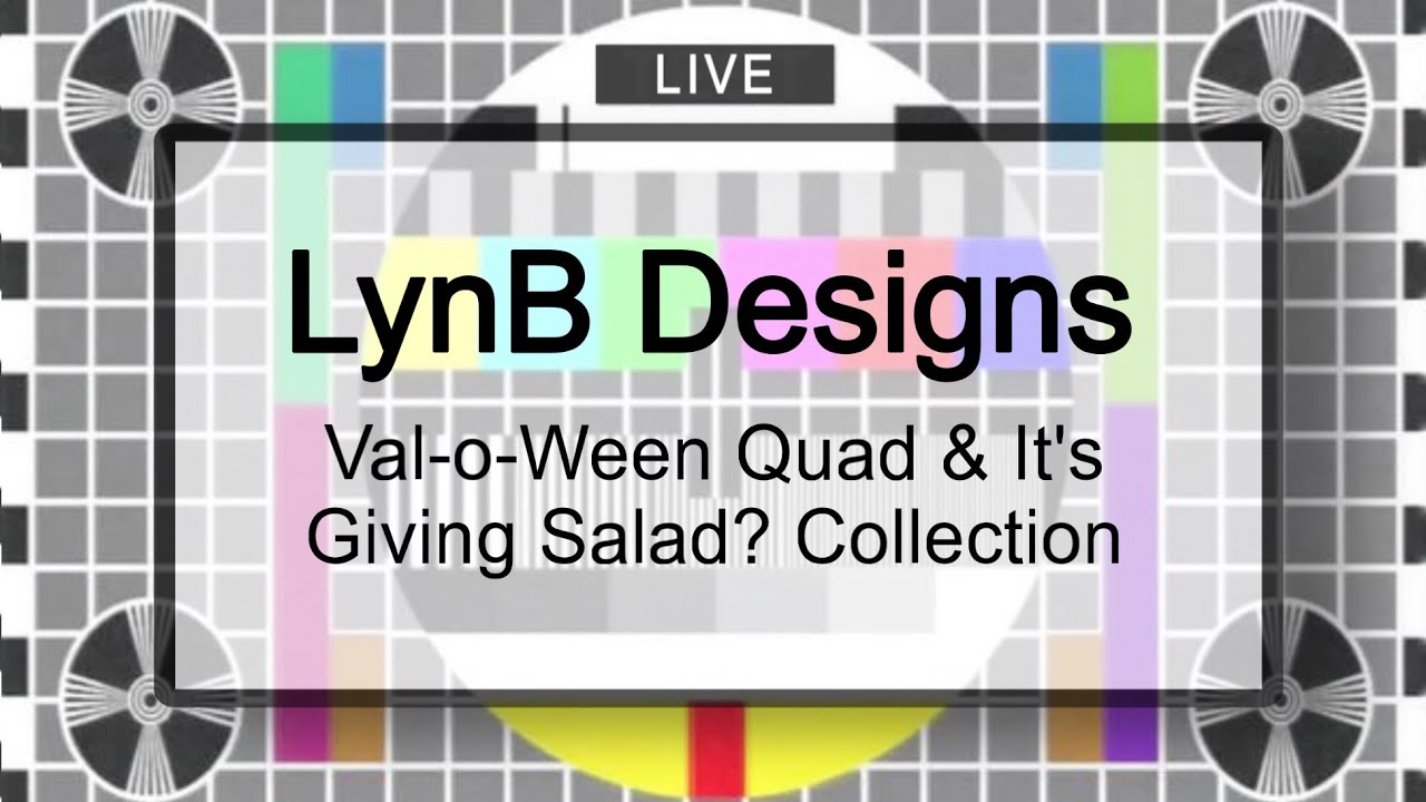 LynB Designs Val-O-Ween Quad & It’s Giving Salad? Collection