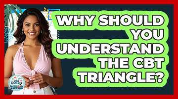 Why Should You Understand The CBT Triangle?