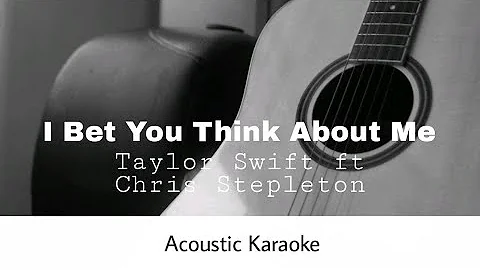 Taylor Swift ft. Chris Stepleton - I Bet You Think About Me (Acoustic Karaoke)