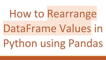 How to Rearrange DataFrame Values in Python using Pandas