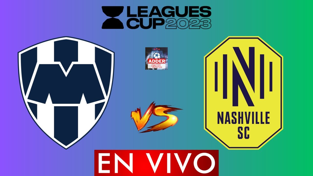 MONTERREY VS NASHVILLE EN VIVO ⚽🔴 LEAGUES CUP 2023 SEMIFINAL HORARIO Y