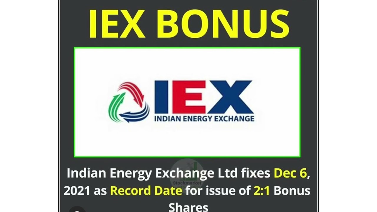 IEX LTD fixes Dec 6, 2021 as Record date for issues of 2:1 bonus share