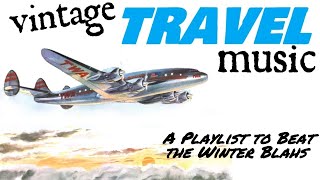 Vintage Travel Music: A Playlist to Beat the Winter Blahs