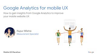 Mobile UX Marathon: Google Analytics for UX  - Nupur Mishra