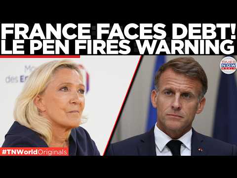 FRANCE DEBT CRISIS: Le Pen Demands €140 Billion Savings Plan, Blasts Macron | Times Now World