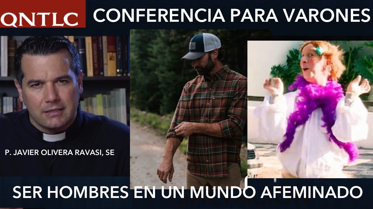Ser HOMBRES en un MUNDO AFEMINADO. Conferencia para retiro de hombres. P  Javier Olivera Ravasi