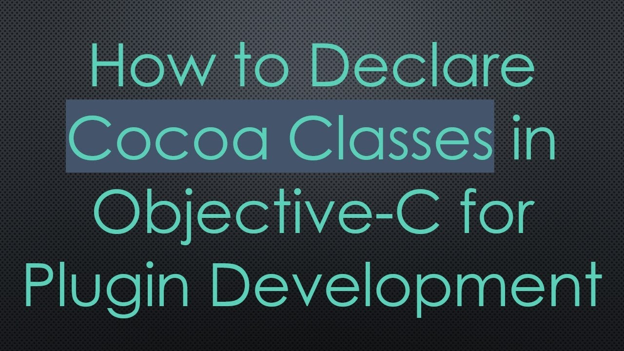 How to Declare Cocoa Classes in Objective-C for Plugin Development