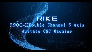 RIKE-990C-Ⅱ Double Channel 5 Axis Acetate CNC Machine for Eyewear