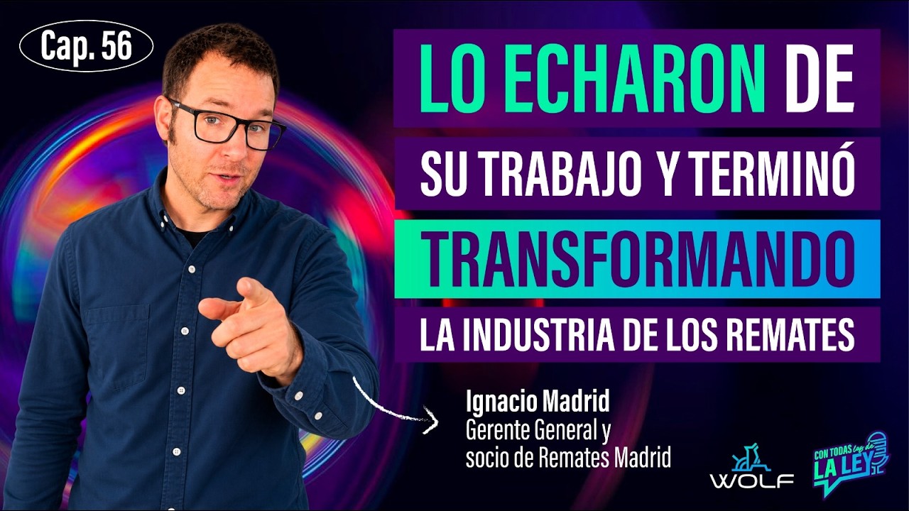 Lo echaron de su trabajo y terminó transformando la industria de los remates - #56 Ignacio Madrid