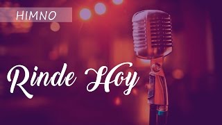 Video thumbnail of "HIMNO | Rinde Hoy"