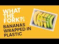 Bananas Wrapped in Plastic is Why We Cannot Have Nice Things, WTF?!