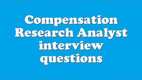 Compensation Research Analyst interview questions