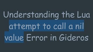 Understanding the Lua attempt to call a nil value Error in Gideros