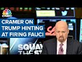 Jim Cramer on how Donald Trump hinting at firing Dr. Anthony Fauci could affect markets