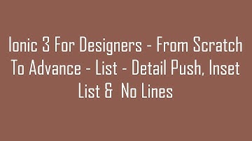 (#12) Ionic 3 For Designers - From Scratch To Advance - List - Detail Push, Inset List &  No Lines